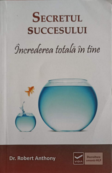 SECRETUL SUCCESULUI. INCREDEREA TOTALA IN TINE-DR. ROBERT ANTHONY