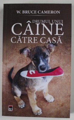 DRUMUL UNUI CAINE CATRE CASA de W. BRUCE CAMERON , 2019 foto