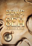Down to the Sea. a Cadet&#039;s Tale