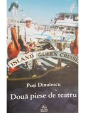Pusi Dinulescu - Doua piese de teatru (semnata) (Editia: 2002)