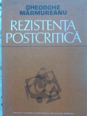 REZISTENTA POSTCRITICA-GHEORGHE MARMUREANU-231165 foto