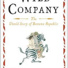 Wild Company: The Untold Story of Banana Republic