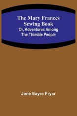 The Mary Frances Sewing Book; Or, Adventures Among the Thimble People