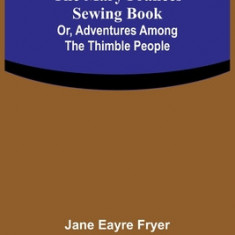 The Mary Frances Sewing Book; Or, Adventures Among the Thimble People