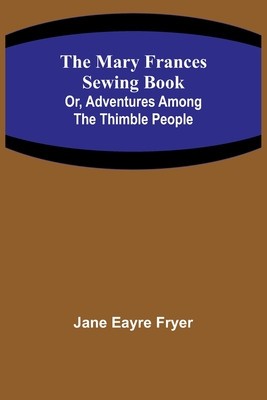 The Mary Frances Sewing Book; Or, Adventures Among the Thimble People foto
