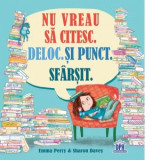 Nu vreau sa citesc. Deloc. Si punct. Sfarsit - Emma Perry