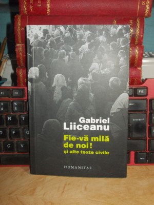 GABRIEL LIICEANU - FIE-VA MILA DE NOI ! SI ALTE TEXTE CIVILE , 2014 * foto