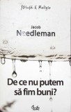 De ce nu putem fi buni? - Jacob Needleman, Curtea Veche, 2008, Stiinta &amp; Religie, Crestinism, 360 pagini