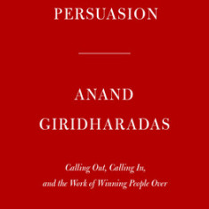Persuasion: Calling Out, Calling In, and the Work of Winning People Over