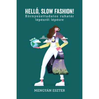 Hell&amp;oacute;, slow fashion! - K&amp;ouml;rnyezettudatos ruhat&amp;aacute;r l&amp;eacute;p&amp;eacute;sről l&amp;eacute;p&amp;eacute;sre - Mengy&amp;aacute;n Eszter foto