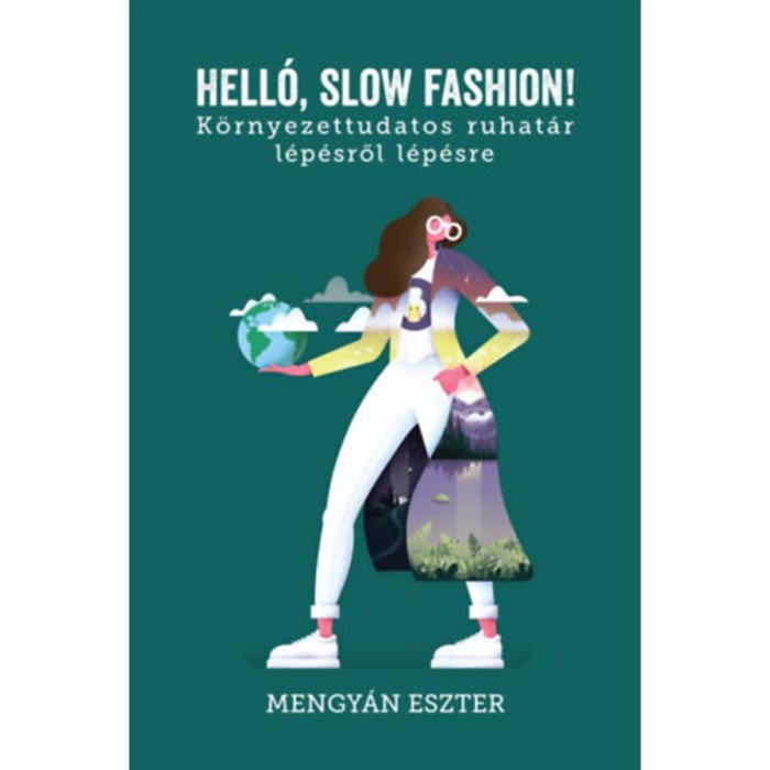 Hell&oacute;, slow fashion! - K&ouml;rnyezettudatos ruhat&aacute;r l&eacute;p&eacute;sről l&eacute;p&eacute;sre - Mengy&aacute;n Eszter