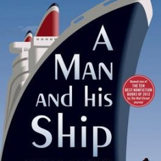 A Man and His Ship: America's Greatest Naval Architect and His Quest to Build the SS United States