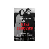 Elena Ceaușescu sau Anatomia unei Dictaturi de Familie - Paperback brosat - Cosmin Popa - Litera