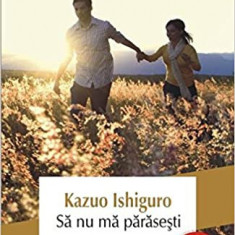 Sa Nu Ma Parasesti, Kazuo Ishiguro - Editura Polirom