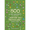 500 de idei amuzante ale jocului ?Adevar sau provocare? pentru copii - Paralela 45, Editura Paralela 45