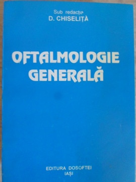 OFTALMOLOGIE GENERALA-SUB REDACTIA D. CHISELITA foto