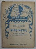 MINCINOSUL de CARLO GOLDONI , COMEDIE IN TREI ACTE , COLECTIA &#039;&#039; BIBLIOTECA TEATRULUI NATIONAL &#039;&#039; , SERIA III , NR. 36 , ANII &#039;40