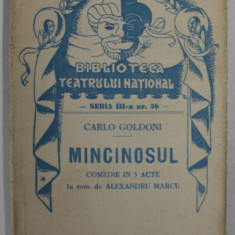MINCINOSUL de CARLO GOLDONI , COMEDIE IN TREI ACTE , COLECTIA '' BIBLIOTECA TEATRULUI NATIONAL '' , SERIA III , NR. 36 , ANII '40