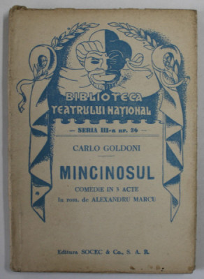 MINCINOSUL de CARLO GOLDONI , COMEDIE IN TREI ACTE , COLECTIA &amp;#039;&amp;#039; BIBLIOTECA TEATRULUI NATIONAL &amp;#039;&amp;#039; , SERIA III , NR. 36 , ANII &amp;#039;40 foto