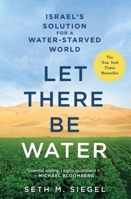 Let There Be Water: Israel&#039;s Solution for a Water-Starved World