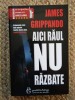 James Grippando - Aici Raul nu Razbate