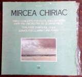Cumpara ieftin DISC LP RCM: MIRCEA CHIRIAC - TRIPLE CONCERTO FOR FLUTE, ENGLISH HORN, HARP &amp; ORCHESTRA / THALASSA SYMPHONIC POEM / SONATA FOR CLARINET &amp; PIANO (1989), Clasica