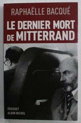 LE DERNIER MORT DE MITTERAND par RAPHAELLE BACQUE , 2010 foto