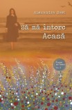Să mă &icirc;ntorc Acasă - Paperback brosat - Alexandra Svet - Sophia