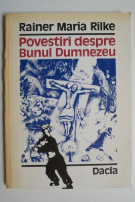 Povestiri despre Bunul Dumnezeu - Rainer Maria Rilke foto