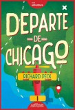 Departe de Chicago - Richard Peck - Editura Grupul Art