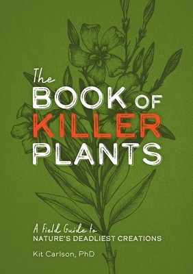 The Book of Killer Plants: A Field Guide to Nature&amp;#039;s Deadliest Creations foto