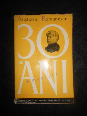 ARISTIZZA ROMANESCU - 30 DE ANI. AMINTIRI foto