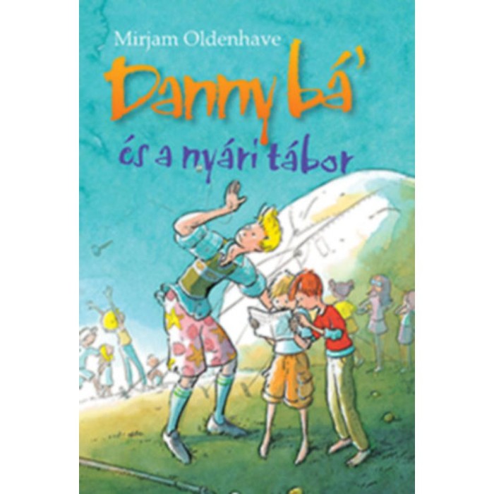 Danny b&aacute;&#039; &eacute;s a ny&aacute;ri t&aacute;bor - Mirjam Oldenhave