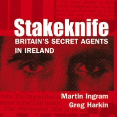 Stakeknife: Britain's Secret Agents in Ireland