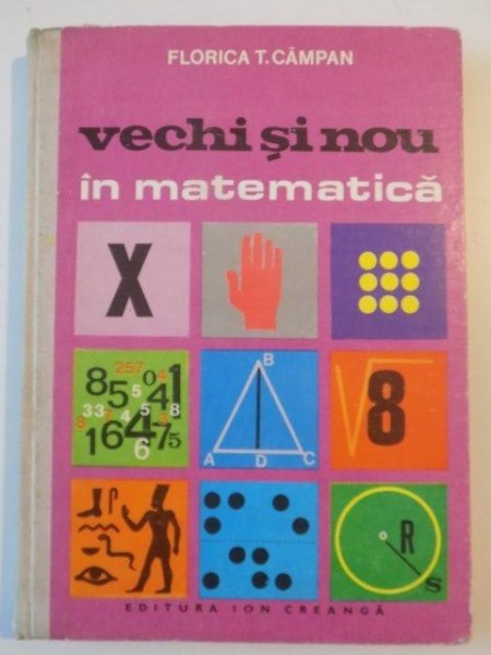 VECHI SI NOU IN MATEMATICA de FLORICA T. CAMPAN , 1978