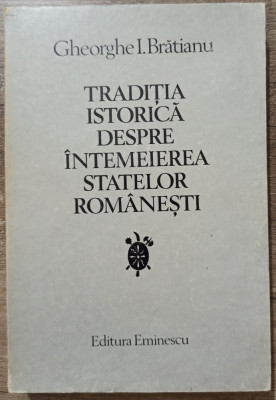 Traditia istorica despre intemeierea statelor romanesti - Gheorghe I. Bratianu foto