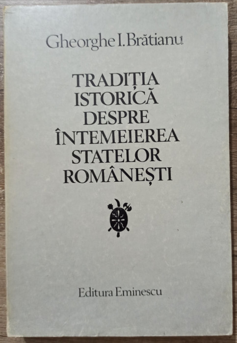 Traditia istorica despre intemeierea statelor romanesti - Gheorghe I. Bratianu