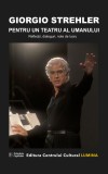 Pentru un teatru al umanului | Giorgio Strehler