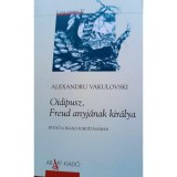 Oidipusz, Freud anyj&aacute;nak kir&aacute;lya - Alexandru Vakulovski