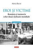 Eroi și victime. Rom&acirc;nia și memoria celor două războaie mondiale - Paperback brosat - Maria Bucur - Polirom