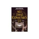 All That Consumes Us