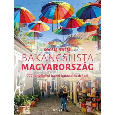 Bakancslista - Magyarorsz&amp;aacute;g - 777 lenyűg&amp;ouml;ző hazai kaland &amp;eacute;s &amp;uacute;ti c&amp;eacute;l - Kocsis No&amp;eacute;mi foto