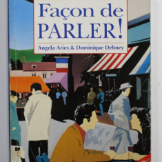 FACON DE PARLER ! by ANGELA ARIES and DOMINIQUE DEBNEY , FRENCH FOR BEGINNERS , BOOK 1 , 1986 , PREZINTA PETE SI URME DE UZURA , URME DE INDOIRE ,. IN