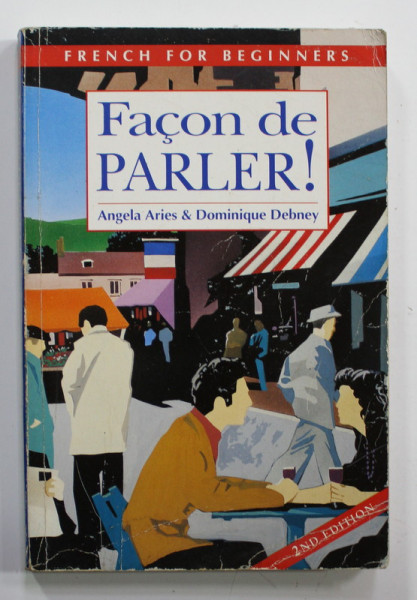 FACON DE PARLER ! by ANGELA ARIES and DOMINIQUE DEBNEY , FRENCH FOR BEGINNERS , BOOK 1 , 1986 , PREZINTA PETE SI URME DE UZURA , URME DE INDOIRE ,. IN