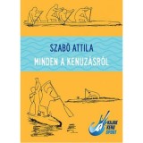 Minden a kenuz&aacute;sr&oacute;l - Szab&oacute; Attila