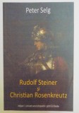 RUDOLF STEINER SI CHRISTIAN ROSENKREUTZ de PETER SELG , 2013