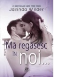 Ma regasesc in noi... - Jasinda Wilder