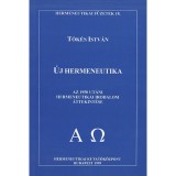 &Uacute;j hermeneutika - Az 1950 ut&aacute;ni hermeneutikai irodalom &aacute;ttekint&eacute;se - Tők&eacute;s Istv&aacute;n