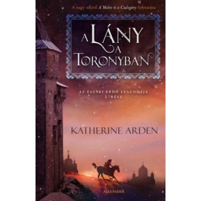 A l&amp;aacute;ny a toronyban - Az &amp;Eacute;szaki Erdő legend&amp;aacute;ja 2. r&amp;eacute;sz - Katherine Arden foto