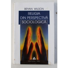 RELIGIA DIN PERSPECTIVA SOCIOLOGICA de BRYAN WILSON, 2000